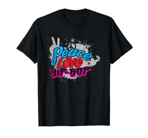 Peace Love Hip Hop Dancing T-Shirt - Novelty Apparel Men Women - T-Shirt, Sweatshirt, Hoodie