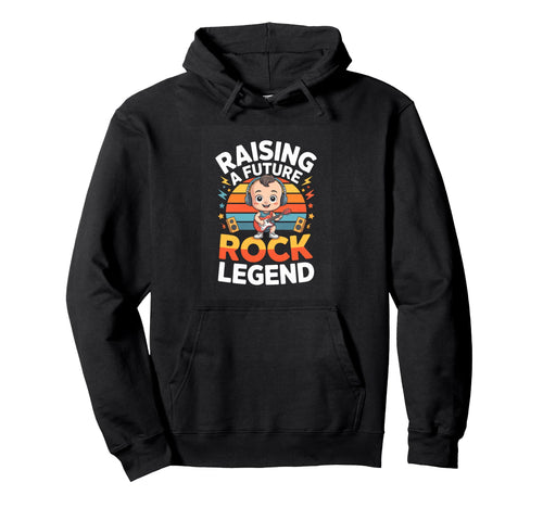 Raising Future Rock Legend Rock Music Hoodie - Streetwear Style Unisex - T-Shirt, Sweatshirt, Hoodie