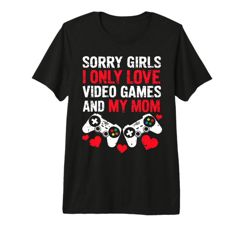 Sorry I Only Love Video Games And My Mom T-Shirt - Minimalist Print Unisex - T-Shirt, Sweatshirt, Hoodie