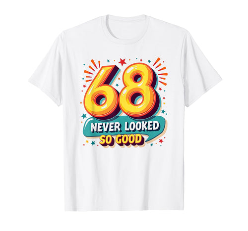 68 Never Looked So Good Birthday Gift T-Shirt - Novelty Apparel for Adults - T-Shirt, Sweatshirt, Hoodie