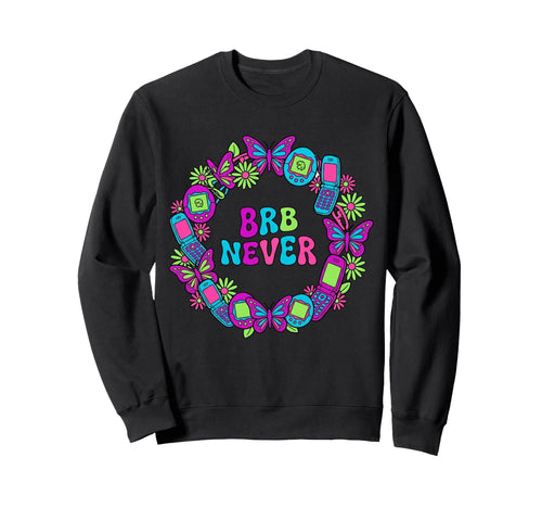 Brb Never Y2K Aesthetic Tech Boho Sweatshirt - Custom Art Print Unisex - T-Shirt, Sweatshirt, Hoodie