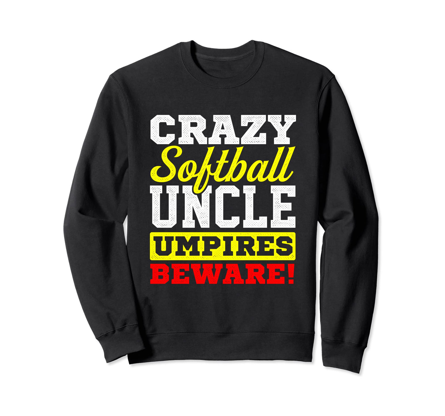 Crazy Softball Uncle Umpires Sweatshirt - Aesthetic Graphic for Adults - T-Shirt, Sweatshirt, Hoodie
