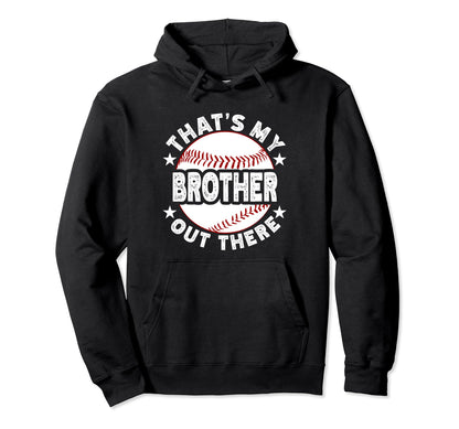 Thats My Brother Out There Baseball Hoodie - Custom Art Print for Adults - T-Shirt, Sweatshirt, Hoodie