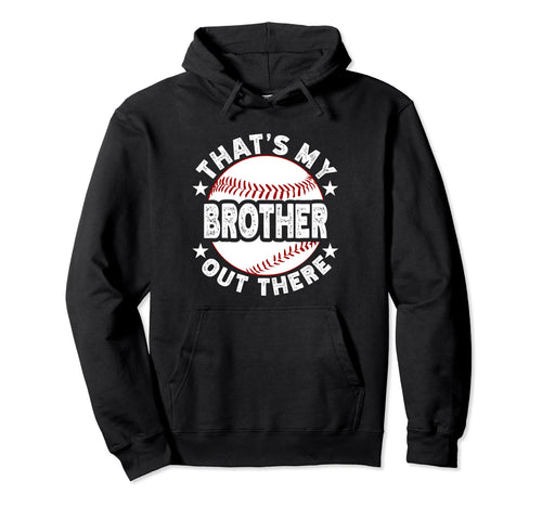 Thats My Brother Out There Baseball Hoodie - Custom Art Print for Adults - T-Shirt, Sweatshirt, Hoodie