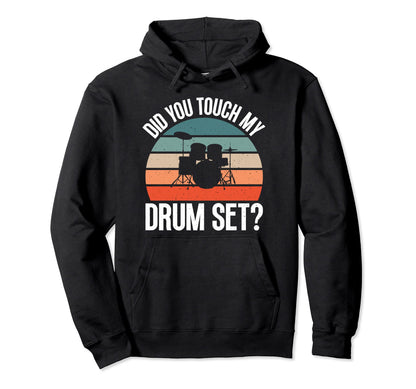 Did You Touch My Drumset Funny Hoodie - Fun Novelty Design for Adults - T-Shirt, Sweatshirt, Hoodie