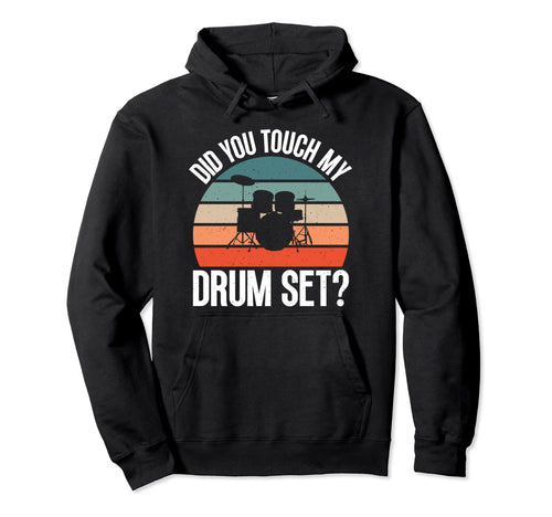 Did You Touch My Drumset Funny Hoodie - Fun Novelty Design for Adults - T-Shirt, Sweatshirt, Hoodie