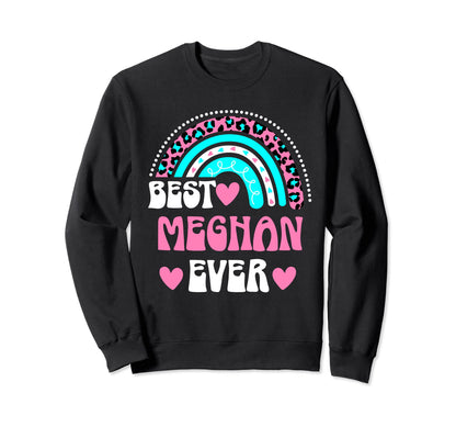Best Meghan Ever Personal Name Sweatshirt - Trendy Graphic for Adults - T-Shirt, Sweatshirt, Hoodie