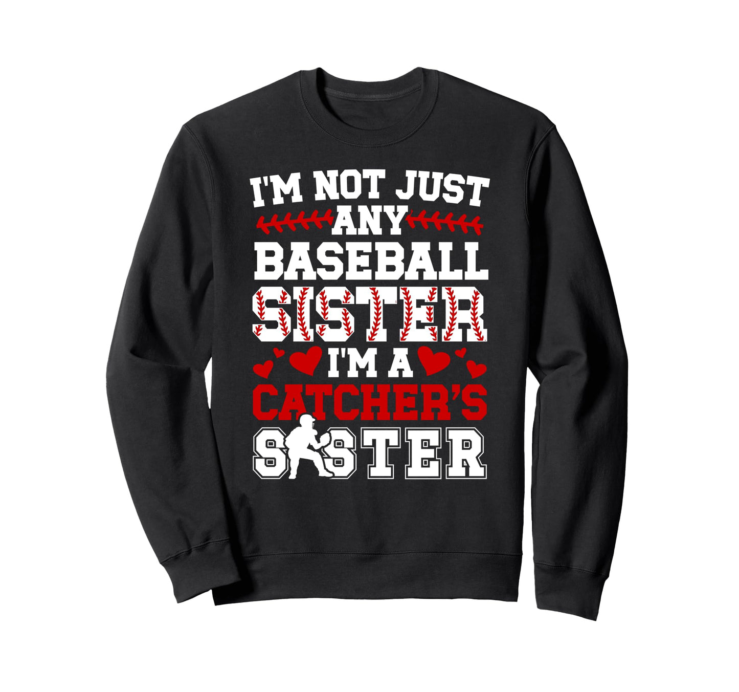 Im Baseball Catcher Sister Sweatshirt - Casual Everyday Wear for Adults - T-Shirt, Sweatshirt, Hoodie