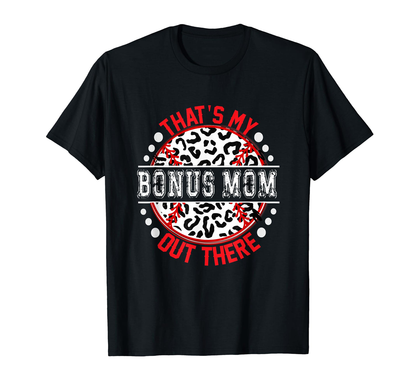 Thats My Bonus Mom Out There Baseball T-Shirt - Graphic Print Men Women - T-Shirt, Sweatshirt, Hoodie