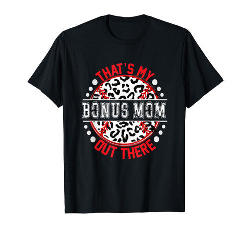 Thats My Bonus Mom Out There Baseball T-Shirt - Graphic Print Men Women - T-Shirt, Sweatshirt, Hoodie