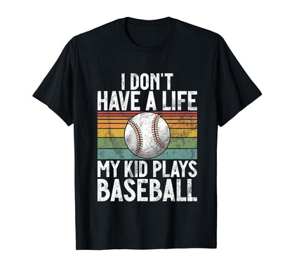 I Dont Have Life Baseball Mom And Dad T-Shirt - Aesthetic Graphic Men Women - T-Shirt, Sweatshirt, Hoodie