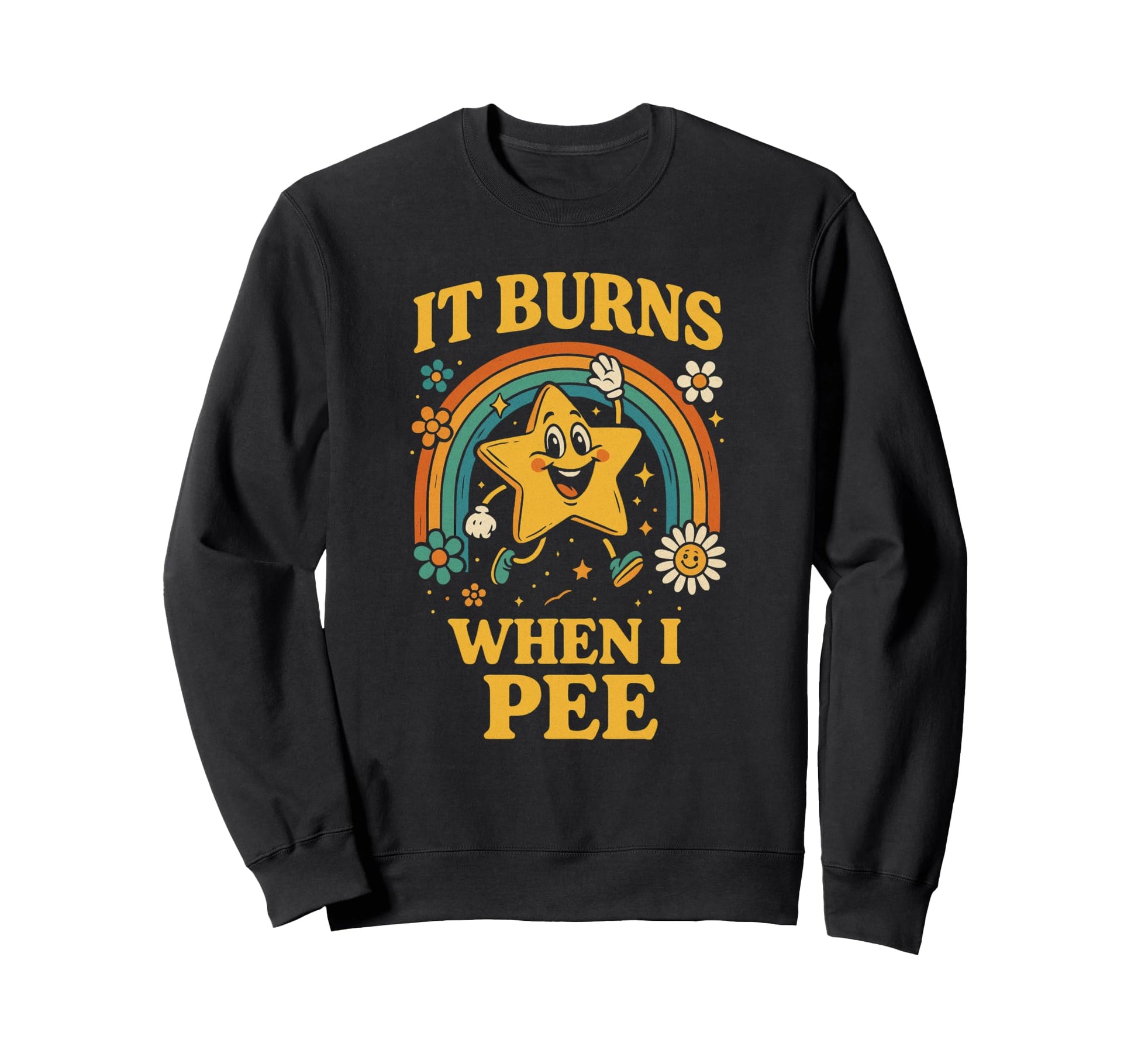 Funny It Burns When I Pee Sarcastic Sweatshirt - Unique Graphic Unisex - T-Shirt, Sweatshirt, Hoodie