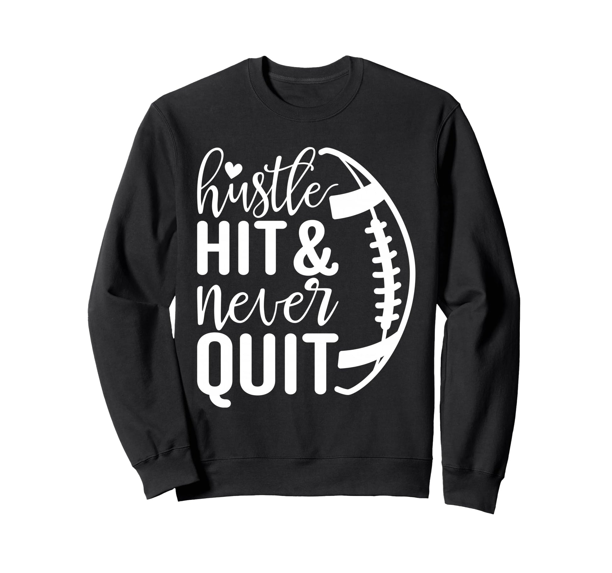 Hustle Hit And Never Quit Football Sweatshirt - Unique Graphic for Adults - T-Shirt, Sweatshirt, Hoodie