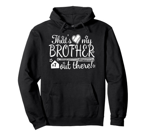 Thats My Brother Out There 7 Hoodie - Fun Novelty Design for Adults - T-Shirt, Sweatshirt, Hoodie