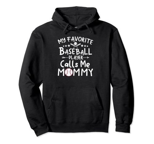 My Favorite Baseball Player Calls Me Mommy Hoodie - Trendy Graphic Unisex - T-Shirt, Sweatshirt, Hoodie