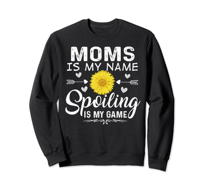 Moms Is My Name Spoiling Is My Game Sweatshirt - Graphic Print Men Women - T-Shirt, Sweatshirt, Hoodie