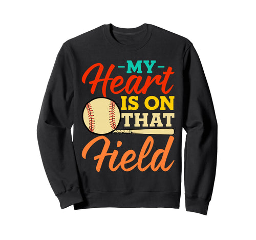 My Heart Is That Field Baseball Mom Sweatshirt - Novelty Apparel Men Women - T-Shirt, Sweatshirt, Hoodie
