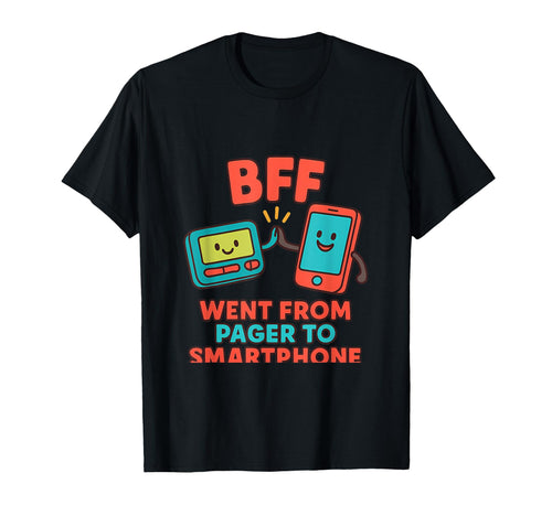 Bff Pager To Smartphone 90S Y2K T-Shirt - Fun Novelty Design Men Women - T-Shirt, Sweatshirt, Hoodie