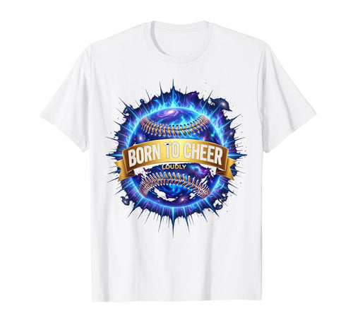 Born To Cheer Loudly Baseball Mom T-Shirt - Unique Graphic Unisex - T-Shirt, Sweatshirt, Hoodie