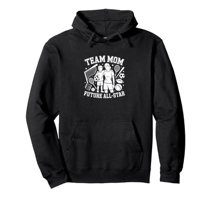 Team Mom Future All Star Sports Fan Hoodie - Minimalist Print Men Women - T-Shirt, Sweatshirt, Hoodie
