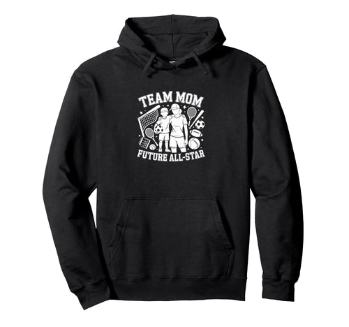 Team Mom Future All Star Sports Fan Hoodie - Minimalist Print Men Women - T-Shirt, Sweatshirt, Hoodie