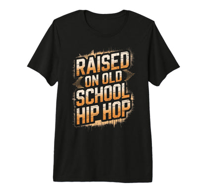 Raised Old School Hip Hop Tri Blend T-Shirt - Novelty Apparel Unisex - T-Shirt, Sweatshirt, Hoodie