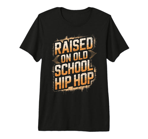 Raised Old School Hip Hop Tri Blend T-Shirt - Novelty Apparel Unisex - T-Shirt, Sweatshirt, Hoodie