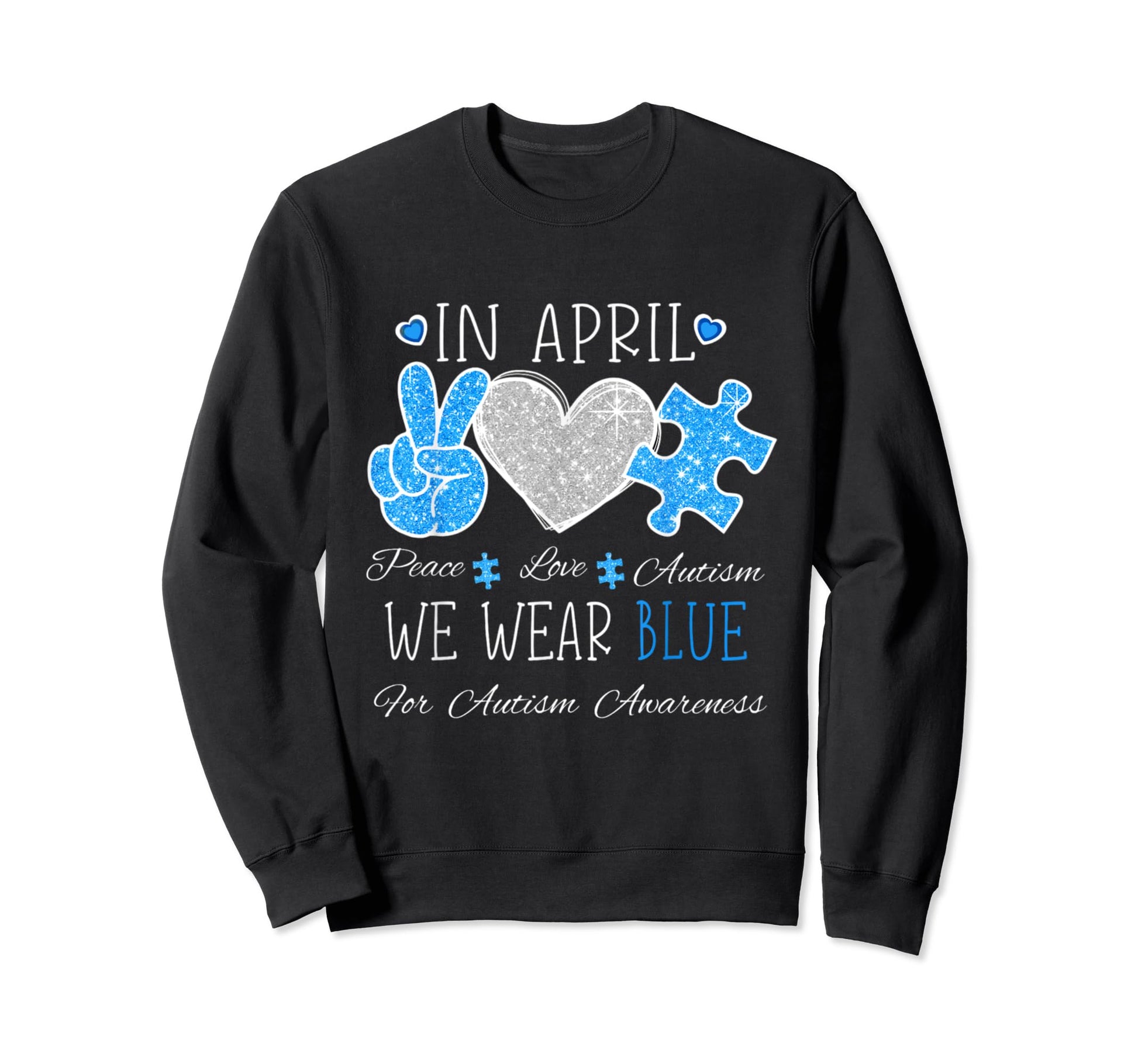 April We Wear Blue Peace Love Autism Sweatshirt - Aesthetic Graphic Unisex - T-Shirt, Sweatshirt, Hoodie