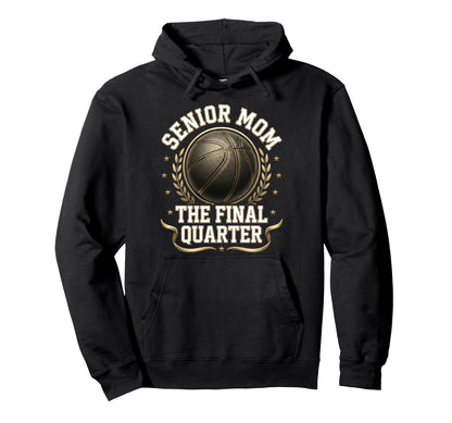 Senior Basketball Mom Final Quarter Hoodie - Trendy Graphic for Adults - T-Shirt, Sweatshirt, Hoodie