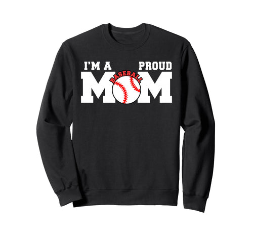 Im Proud Mom Funny Baseball Mom Sweatshirt - Unique Graphic for Adults - T-Shirt, Sweatshirt, Hoodie
