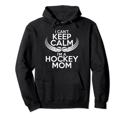 I Cant Keep Calm Im Hockey Mom Sport Hoodie - Aesthetic Graphic Unisex - T-Shirt, Sweatshirt, Hoodie