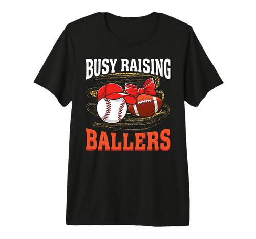Busy Raising Ballers Baseball Football T-Shirt - Graphic Print Men Women - T-Shirt, Sweatshirt, Hoodie