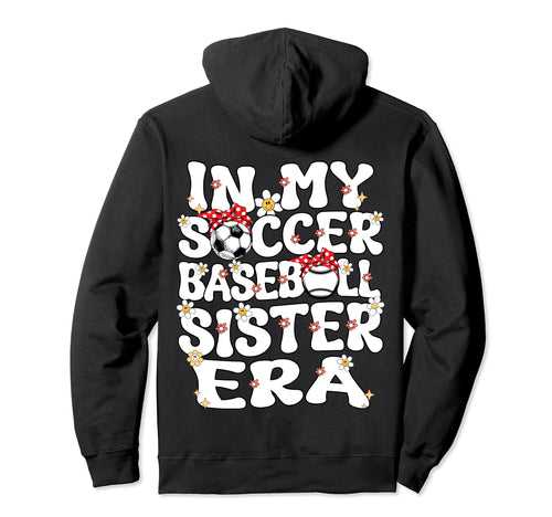My Soccer Baseball Sister Era Baseball Hoodie - Unique Graphic Men Women - T-Shirt, Sweatshirt, Hoodie
