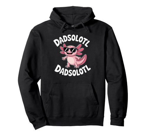 Dadsolotl Funny Axolotl Dad Sunglasses Hoodie - Streetwear Style Men Women - T-Shirt, Sweatshirt, Hoodie