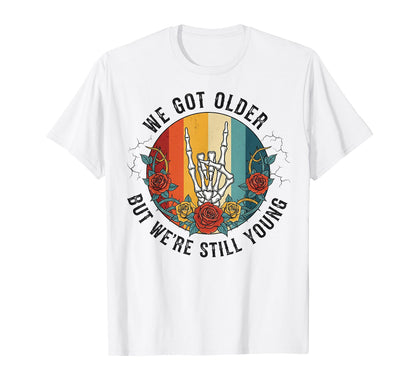 We Got Older But Were Still Young T-Shirt - Graphic Print for Adults - T-Shirt, Sweatshirt, Hoodie