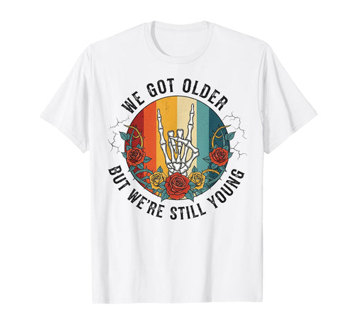 We Got Older But Were Still Young T-Shirt - Graphic Print for Adults - T-Shirt, Sweatshirt, Hoodie