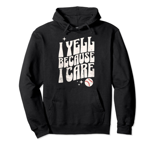 Proud Baseball Mom I Yell Because I Hoodie - Streetwear Style for Adults - T-Shirt, Sweatshirt, Hoodie