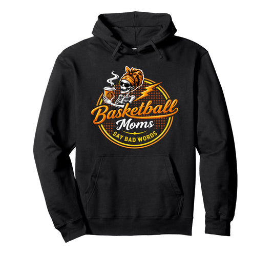 Basketball Moms Say Bad Words Funny Hoodie - Aesthetic Graphic for Adults - T-Shirt, Sweatshirt, Hoodie