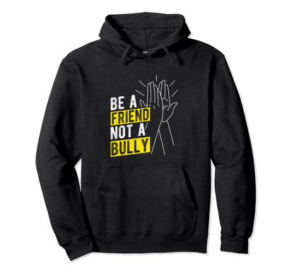 Be Friend Not Bully No Bullying Spread Hoodie - Custom Art Print Unisex - T-Shirt, Sweatshirt, Hoodie