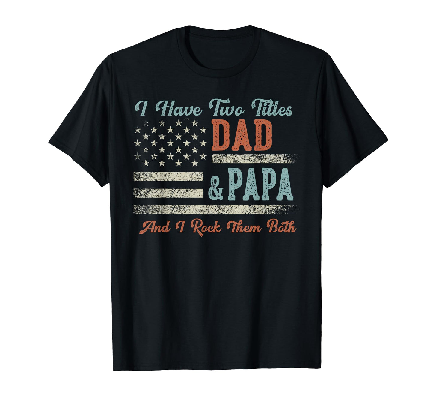 I Have Two Titles Dad Papa I Rock Them T-Shirt - Trendy Graphic Unisex - T-Shirt, Sweatshirt, Hoodie
