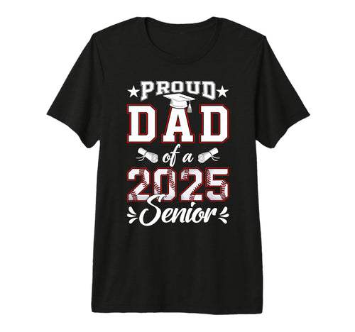 Proud Dad 2025 Senior Baseball Class 2025 T-Shirt - Novelty Apparel Unisex - T-Shirt, Sweatshirt, Hoodie