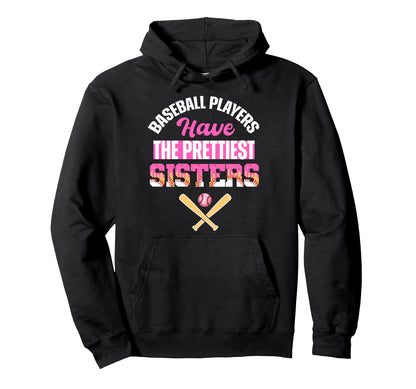 Baseball Players Have Prettiest Sisters Hoodie - Novelty Apparel Men Women - T-Shirt, Sweatshirt, Hoodie
