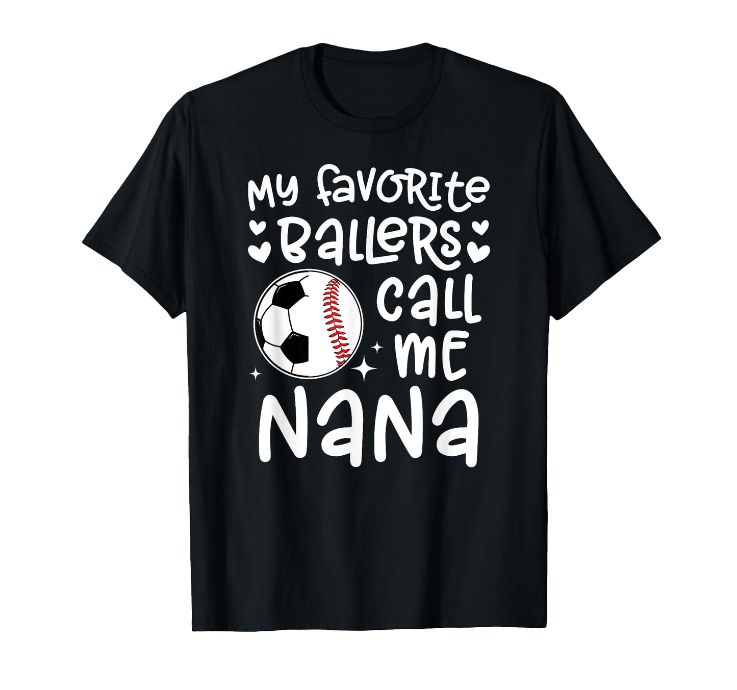 My Favorite Ballers Call Me Nana Baseball T-Shirt - Graphic Print Unisex - T-Shirt, Sweatshirt, Hoodie