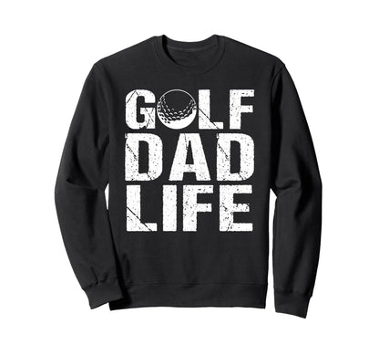 Golf Dad Life Game Day Sports Dad Sweatshirt - Streetwear Style Unisex - T-Shirt, Sweatshirt, Hoodie