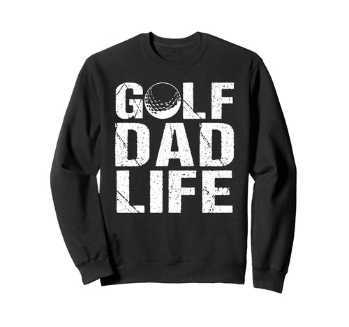 Golf Dad Life Game Day Sports Dad Sweatshirt - Streetwear Style Unisex - T-Shirt, Sweatshirt, Hoodie