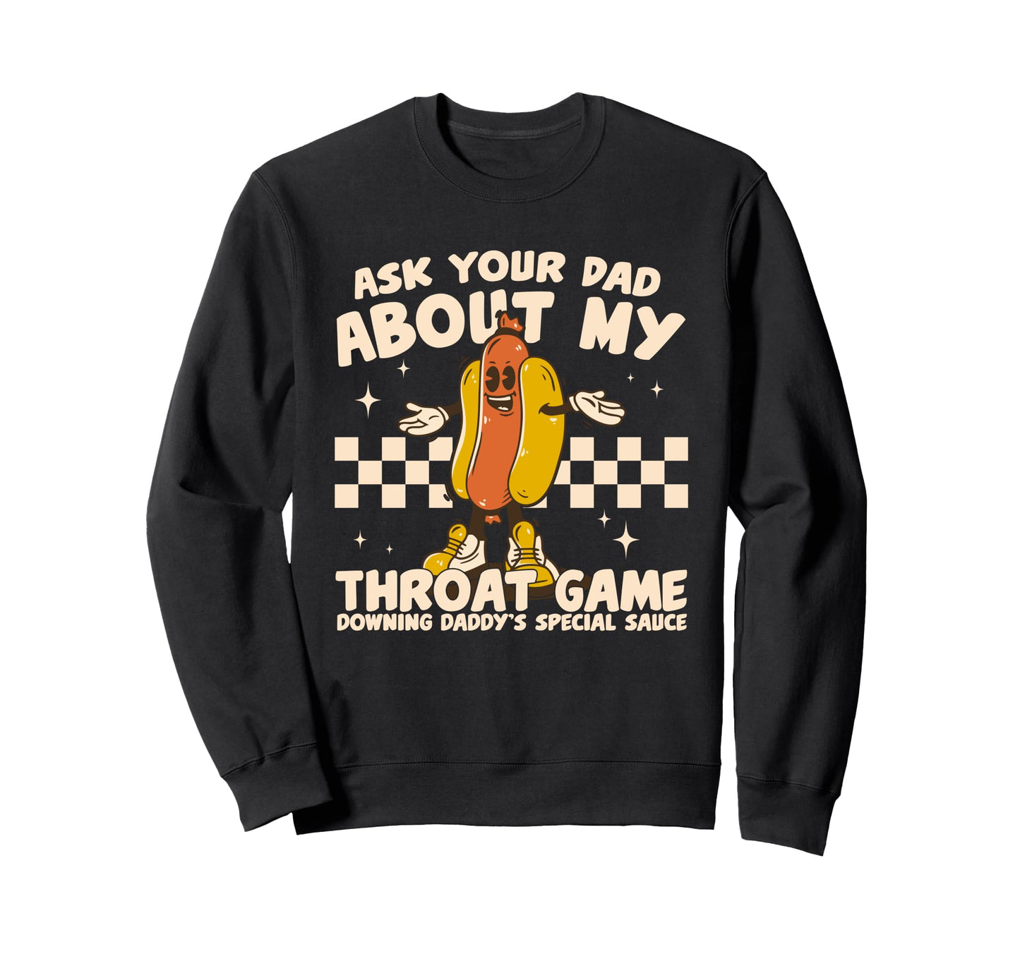 Funny Ask Your Dad About My Sweatshirt - Streetwear Style for Adults - T-Shirt, Sweatshirt, Hoodie