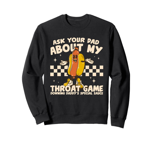 Funny Ask Your Dad About My Sweatshirt - Streetwear Style for Adults - T-Shirt, Sweatshirt, Hoodie