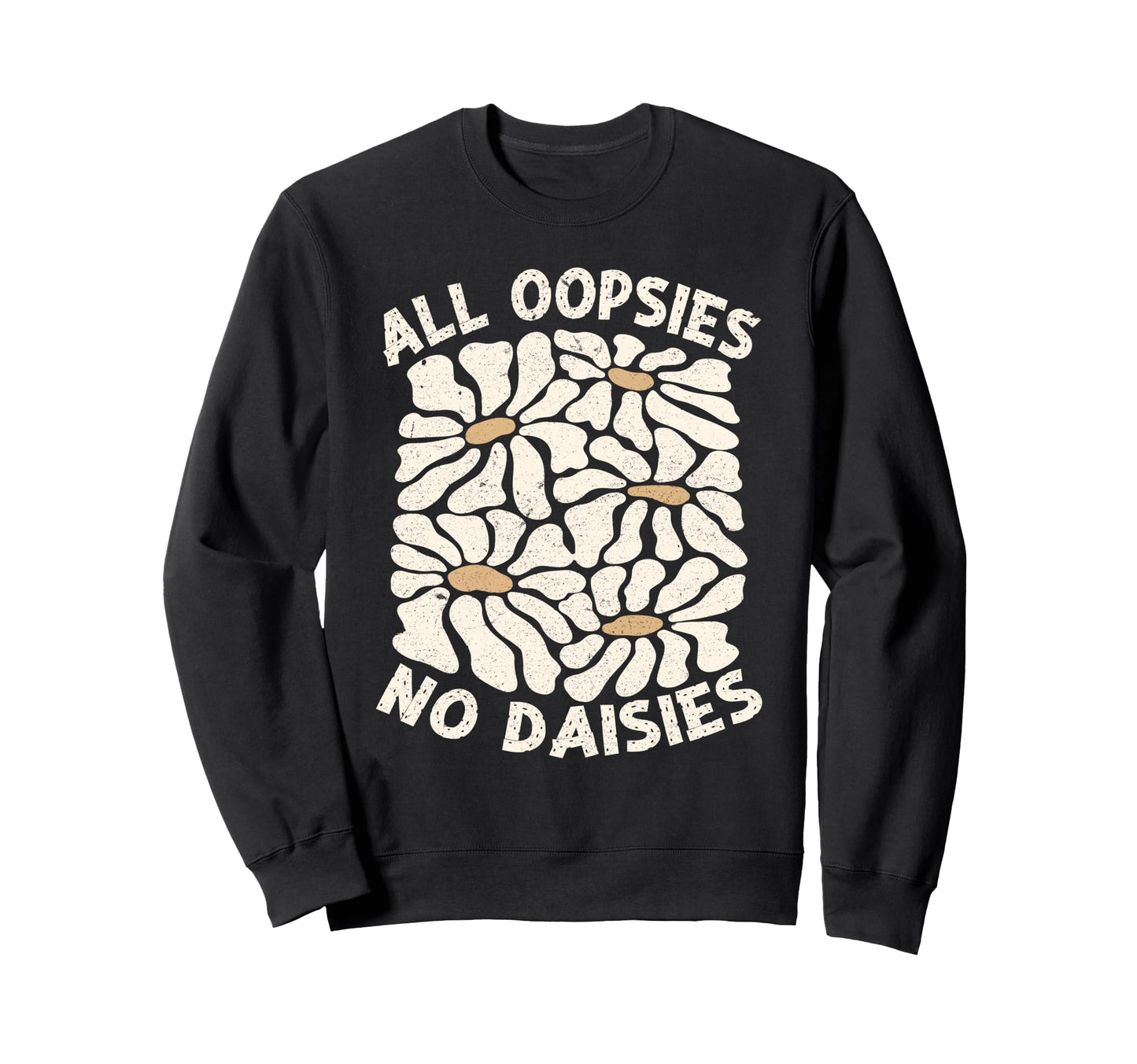 All Oopsies No Daisies Boho Sweatshirt - Custom Art Print for Adults - T-Shirt, Sweatshirt, Hoodie