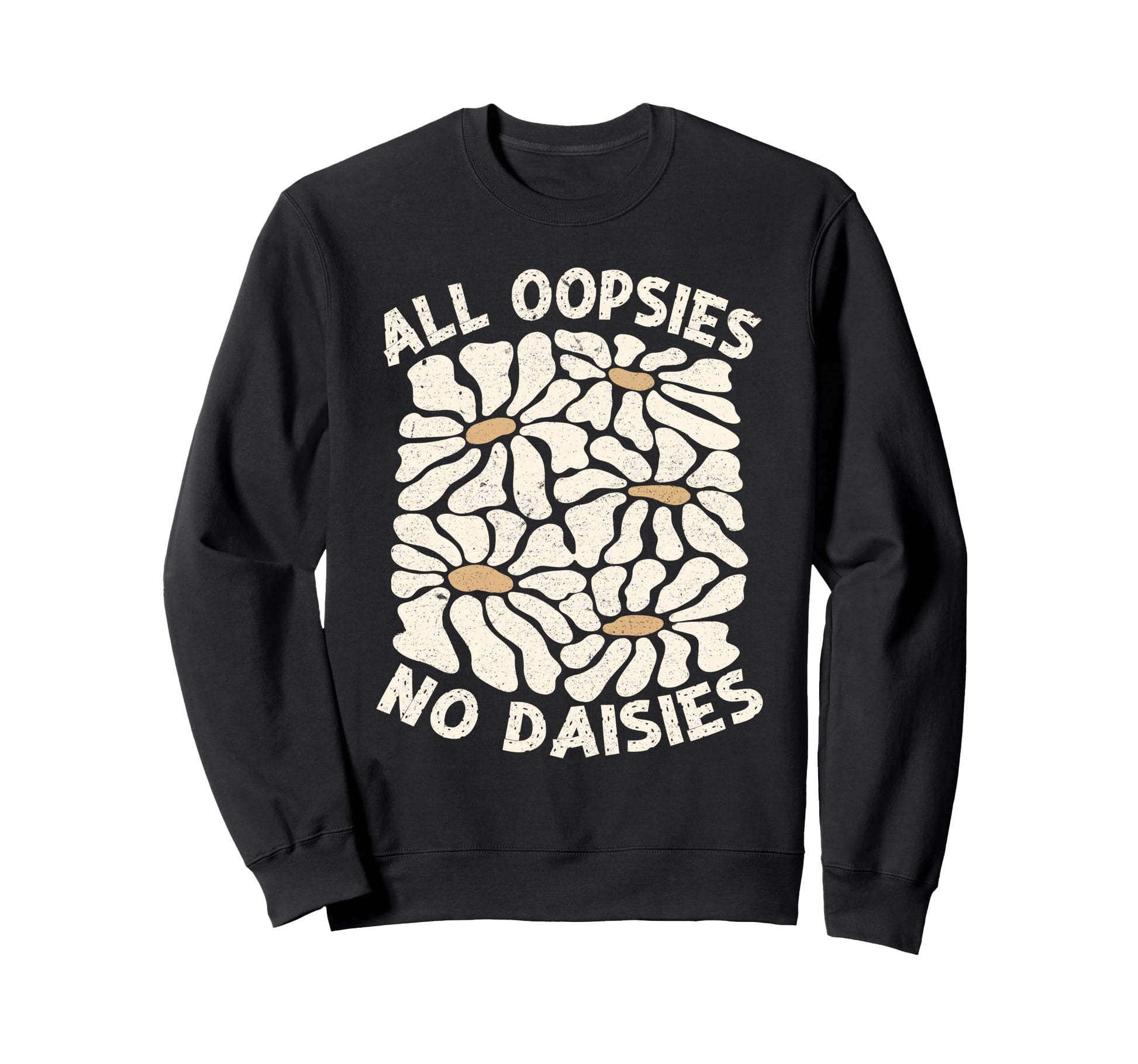 All Oopsies No Daisies Boho Sweatshirt - Custom Art Print for Adults - T-Shirt, Sweatshirt, Hoodie