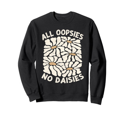 All Oopsies No Daisies Boho Sweatshirt - Custom Art Print for Adults - T-Shirt, Sweatshirt, Hoodie